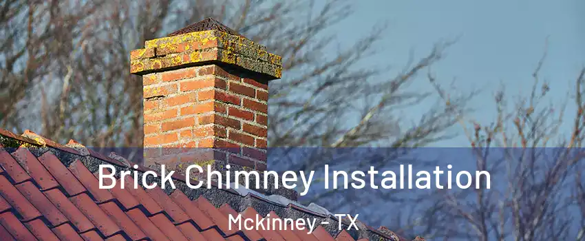Brick Chimney Installation Mckinney - TX