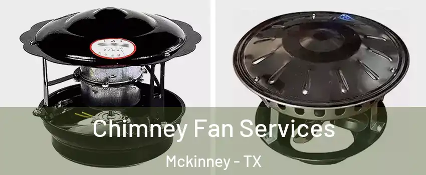 Chimney Fan Services Mckinney - TX