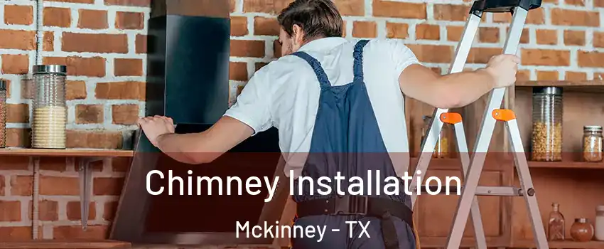 Chimney Installation Mckinney - TX