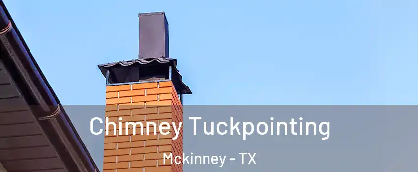 Chimney Tuckpointing Mckinney - TX