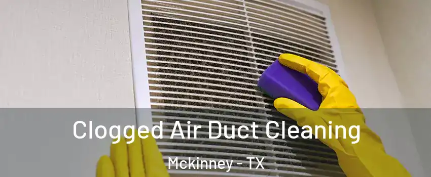 Clogged Air Duct Cleaning Mckinney - TX