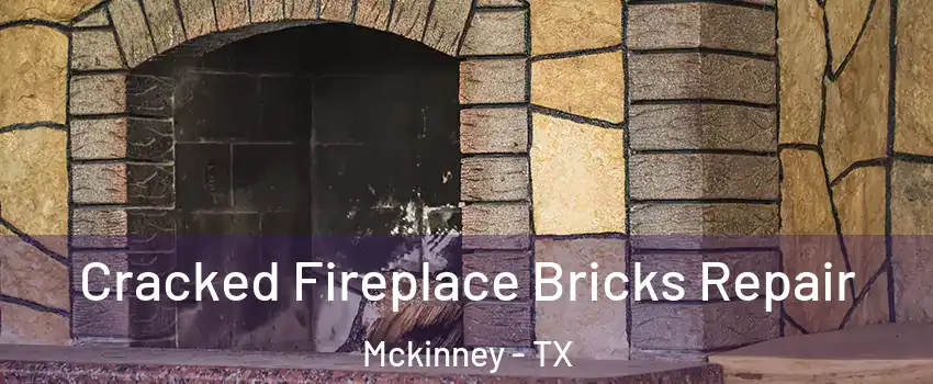Cracked Fireplace Bricks Repair Mckinney - TX