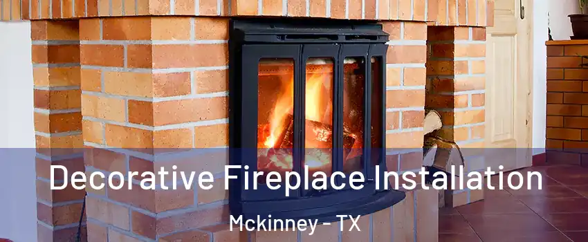 Decorative Fireplace Installation Mckinney - TX
