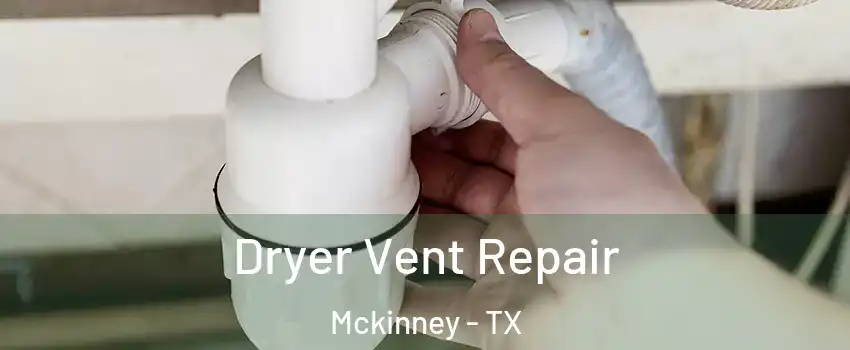 Dryer Vent Repair Mckinney - TX