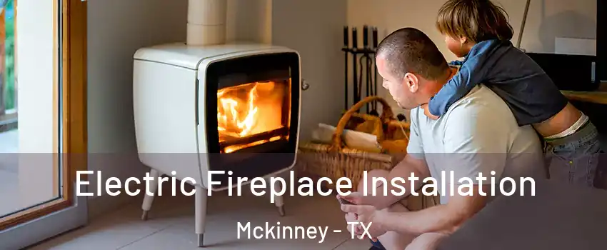 Electric Fireplace Installation Mckinney - TX