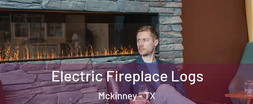 Electric Fireplace Logs Mckinney - TX