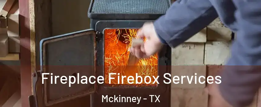 Fireplace Firebox Services Mckinney - TX