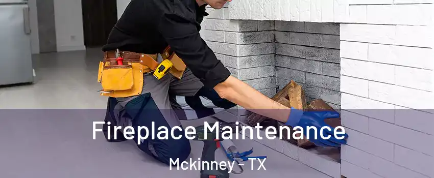 Fireplace Maintenance Mckinney - TX