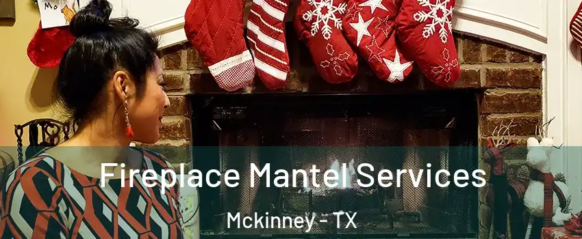 Fireplace Mantel Services Mckinney - TX