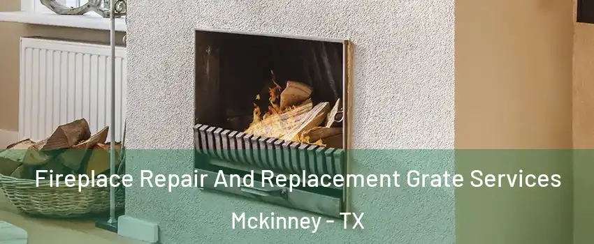 Fireplace Repair And Replacement Grate Services Mckinney - TX