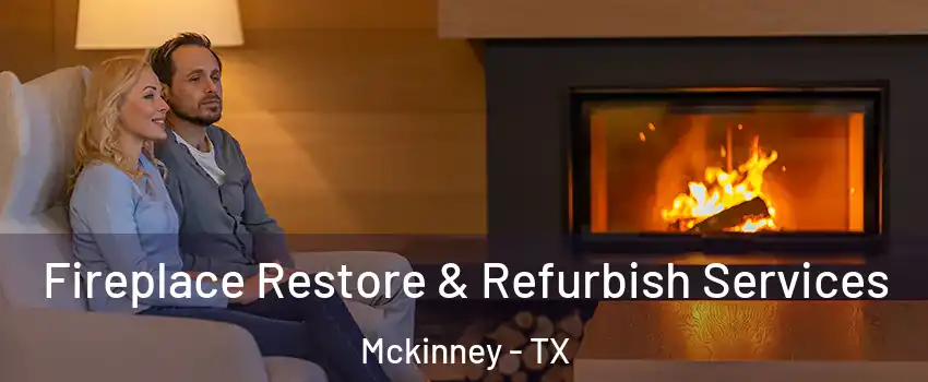 Fireplace Restore & Refurbish Services Mckinney - TX