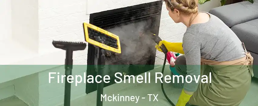 Fireplace Smell Removal Mckinney - TX