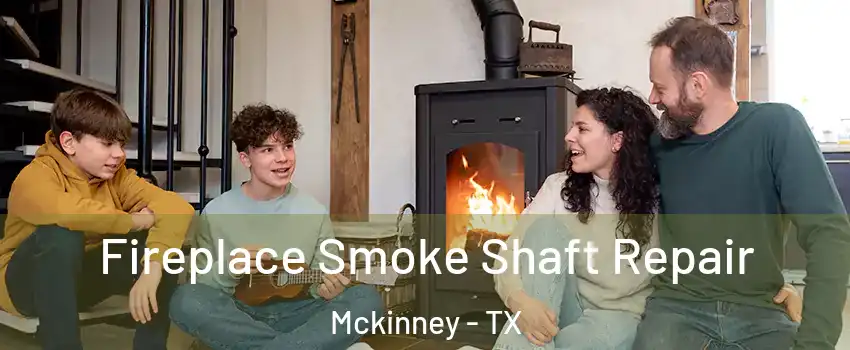 Fireplace Smoke Shaft Repair Mckinney - TX