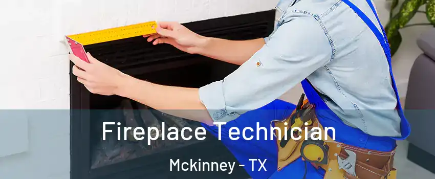 Fireplace Technician Mckinney - TX
