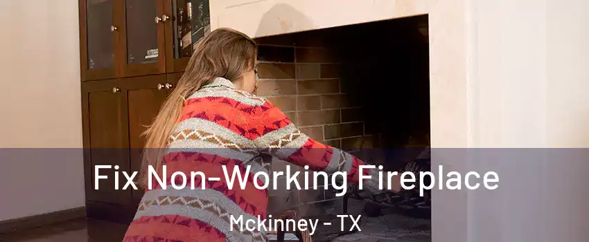 Fix Non-Working Fireplace Mckinney - TX