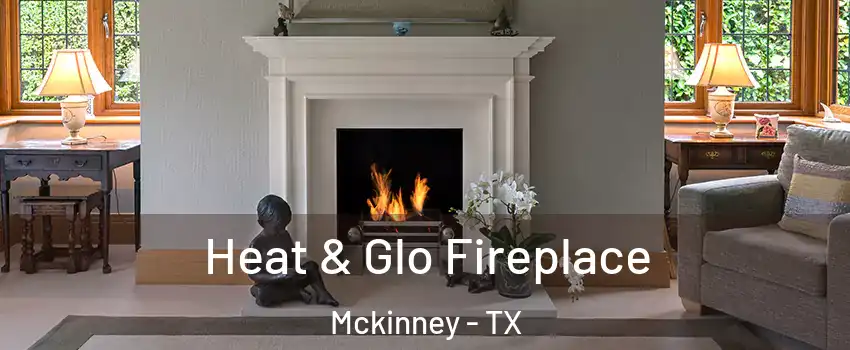 Heat & Glo Fireplace Mckinney - TX
