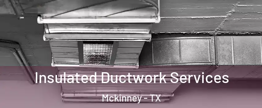 Insulated Ductwork Services Mckinney - TX