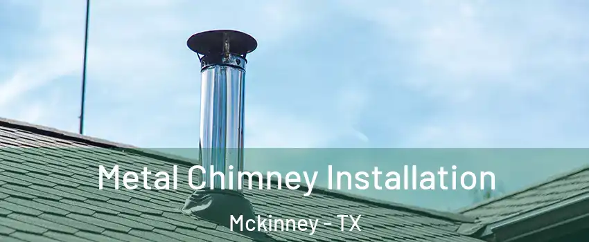 Metal Chimney Installation Mckinney - TX