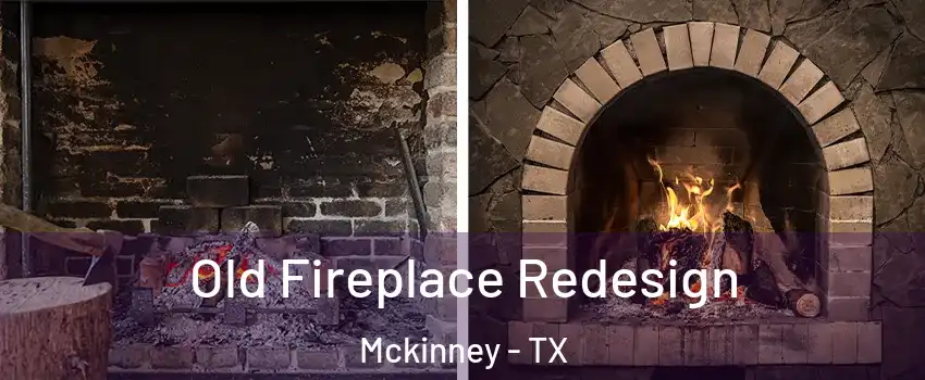 Old Fireplace Redesign Mckinney - TX