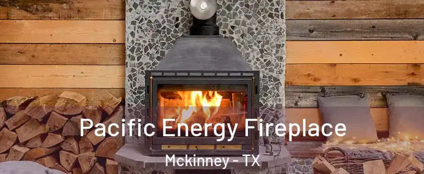 Pacific Energy Fireplace Mckinney - TX