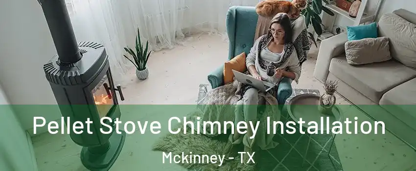 Pellet Stove Chimney Installation Mckinney - TX