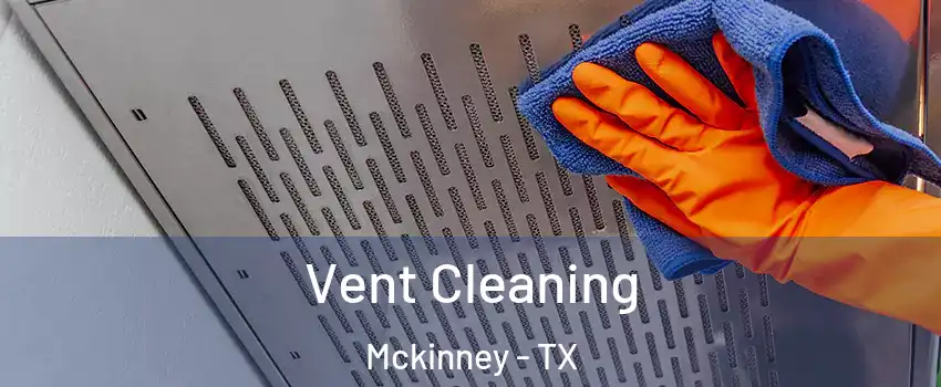 Vent Cleaning Mckinney - TX