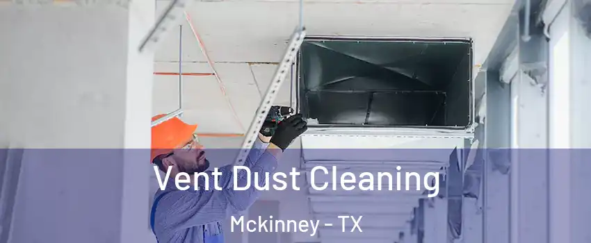 Vent Dust Cleaning Mckinney - TX
