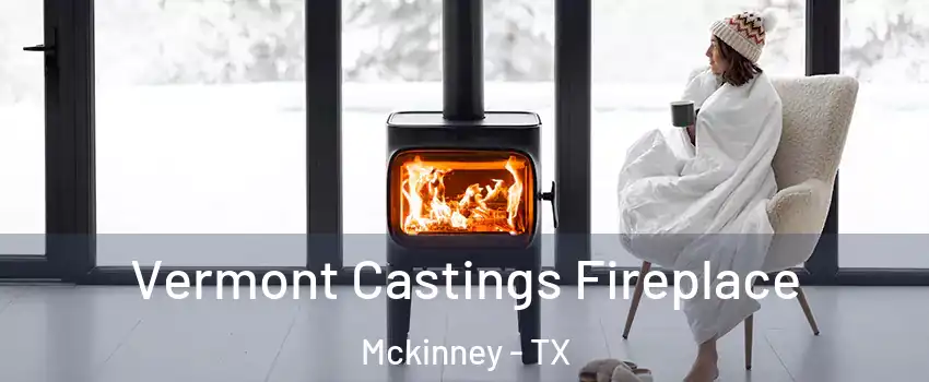 Vermont Castings Fireplace Mckinney - TX