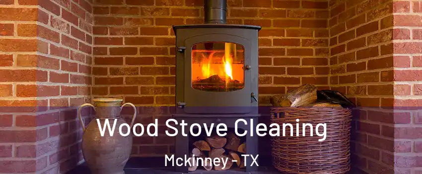 Wood Stove Cleaning Mckinney - TX
