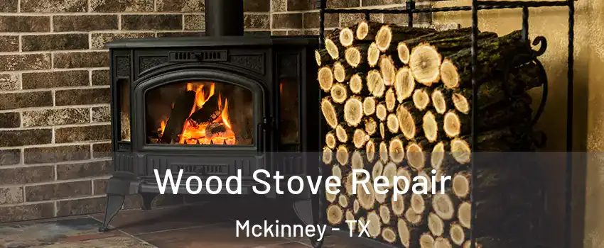 Wood Stove Repair Mckinney - TX